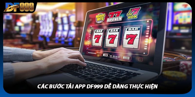 Tải App DF999 Về Điện Thoại Để Thao Tác Nhanh Hơn Mỗi Ngày