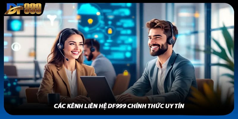 Liên Hệ DF999 Để Được Hỗ Trợ Nhanh Chóng Và Nhiệt Tình Nhất