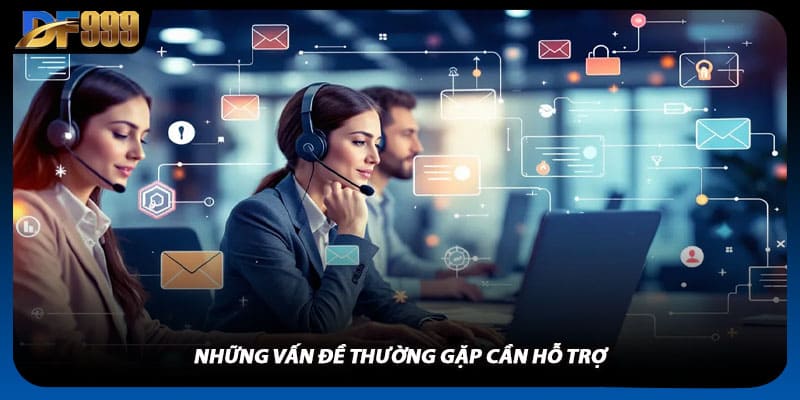 Liên Hệ DF999 Để Được Hỗ Trợ Nhanh Chóng Và Nhiệt Tình Nhất