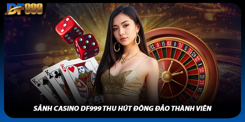 Casino DF999 Sống Động Như Đang Trải Nghiệm Ở Las Vegas Vậy