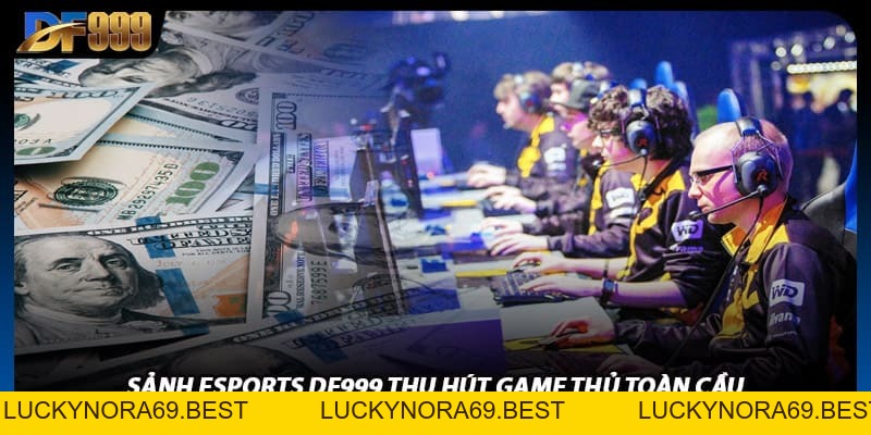 Esports DF999 Cập Nhật Nhanh Các Giải Đấu Trong Và Ngoài Nước