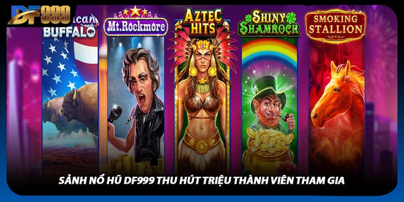 Nổ Hũ DF999 Cập Nhật Phiên Bản Mới Với Tính Năng Đặc Biệt